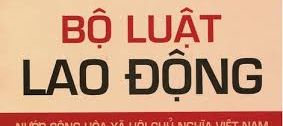 Thực tiễn áp dụng Bộ luật lao động và hướng hoàn thiện pháp luật lao động